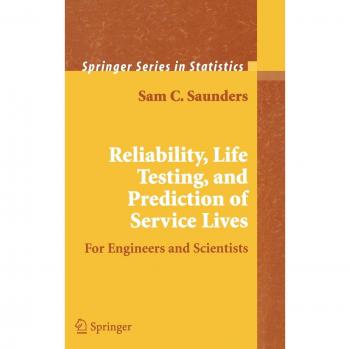 Reliability, Life Testing and the Prediction of Service Lives: For Engineers and Scientists