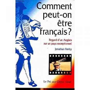 COMMENT PEUT-ON ETRE FRANCAIS ? Regard d'un Anglais sur un pays exceptionnel