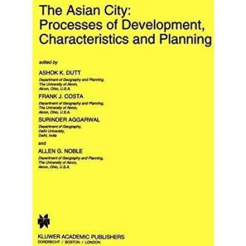 The Asian City: Processes of Development, Characteristics and Planning (GeoJournal Library, 30, Band 30)
