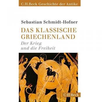 Sebastian Schmidt-Hofner Das Klassische Griechenland: Der Krieg Und Die Freiheit