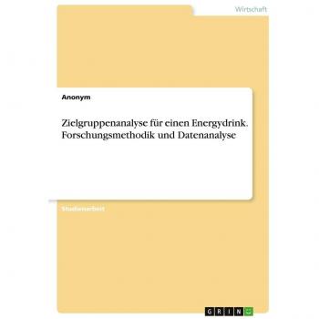 Zielgruppenanalyse für einen Energydrink. Forschungsmethodik und Datenanalyse