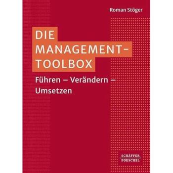 Die Management-Toolbox: Führen – Verändern – Umsetzen. Von Führung über Strategie und Innovation bis hin zu Digitalisierung und Projektmanagement – ein Muss für Führungskräfte!