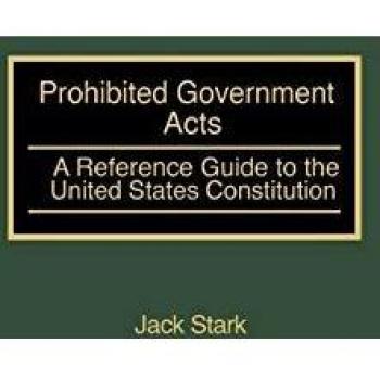 Prohibited Government Acts: A Reference Guide to the United States Constitution (Reference Guides to the United States Constitution)