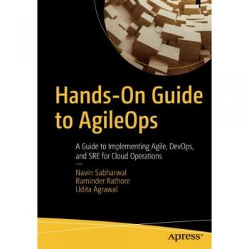 Hands-On Guide to AgileOps: A Guide to Implementing Agile, DevOps, and SRE for Cloud Operations