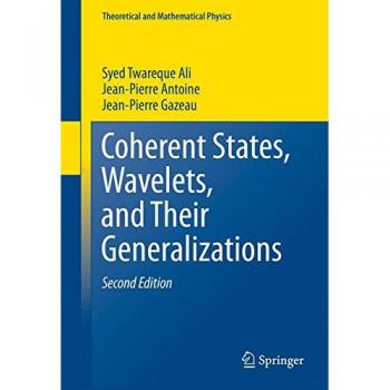 Ali, Syed Twareque: Coherent States, Wavelets, and Their Generalizations