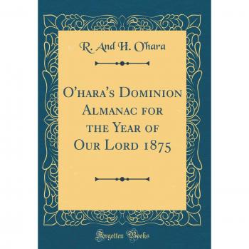 O'hara's Dominion Almanac for the Year of Our Lord 1875