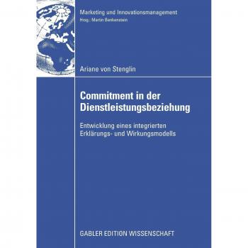 Commitment in der Dienstleistungsbeziehung: Entwicklung eines integrierten Erklärungs