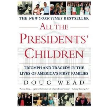 All the Presidents' Children: Triumph and Tragedy in the Lives of America's First Families