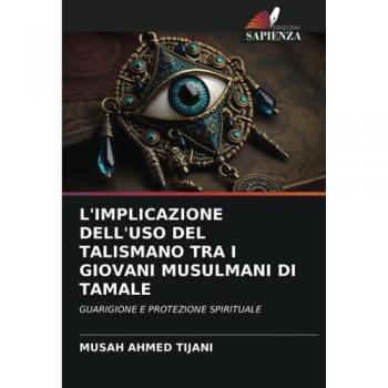 Ahmed Tijani, Musah: L'IMPLICAZIONE DELL'USO DEL TALISMANO TRA I GIOVANI MUSULMANI DI TAMALE