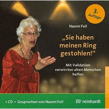 Naomi Feil Sie Haben Meinen Ring Gestohlen!: Mit Validation Verwirrten Alten Menschen Helfen (Reinhardts Gerontologische Reihe)
