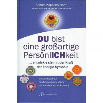Du bist eine großartige Persönlichkeit: ...entwickle sie mit der Kraft der Energie-Symbole. Ein Arbeitsbuch zur Persönlichkeitsentwicklung und zur möglichen Veränderung