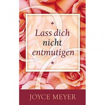 Joyce Meyer Meyer, J: Lass Dich Nicht Entmutigen