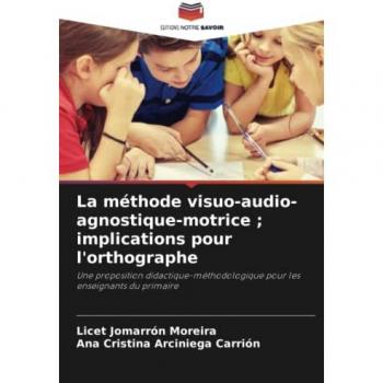 La méthode visuo-audio-agnostique-motrice ; implications pour l'orthographe: Une proposition didactique-méthodologique pour les enseignants du primaire