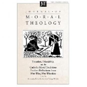 Journal of Moral Theology, Volume 11, Special Issue 2: Vocation, Friendship, and the Catholic Moral Tradition: Further Explorations from New Wine, New Wineskins