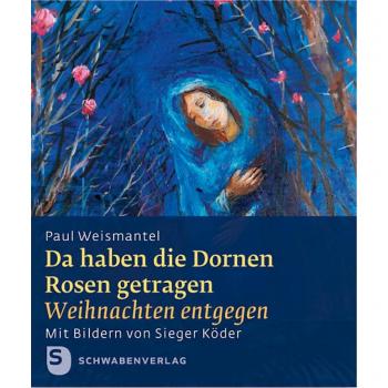 Weisamantel, Paul: Da haben die Dornen Rosen getragen