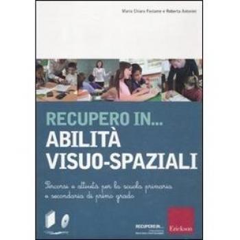 Recupero in... abilità visuo-spaziali. Percorsi e attività per la scuola primaria e secondaria di primo grado. Con CD-ROM