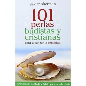 101 PERLAS BUDISTAS Y CRISTIANAS PARA ALCANZAR LA FELICIDAD