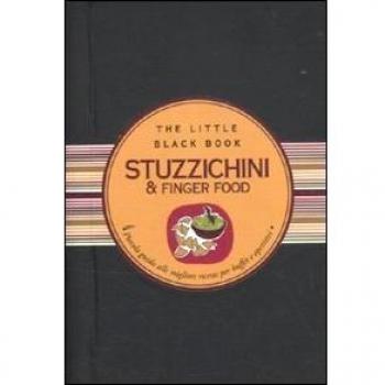 Stuzzichini & finger food. Piccola guida alle migliori ricette per buffet e aperitivi