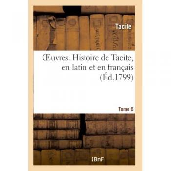 OEuvres. Histoire de Tacite, en latin et en franÃ§ais
