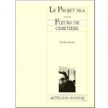 Le Projet HLA (une tragédie techno) suivi de Fleurs de cimetière