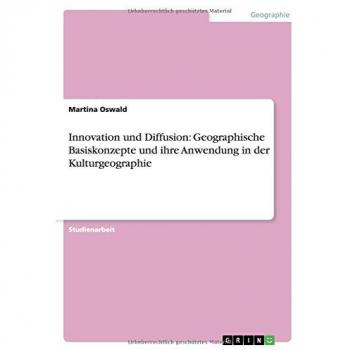 Innovation und Diffusion: Geographische Basiskonzepte und ihre Anwendung in der Kulturgeographie