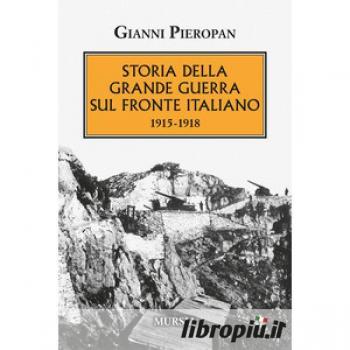 Storia della Grande Guerra sul fronte italiano. 1915-1918