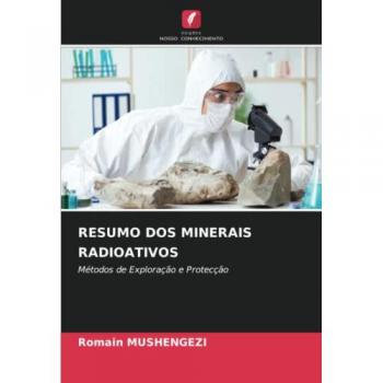 RESUMO DOS MINERAIS RADIOATIVOS: Métodos de Exploração e Protecção