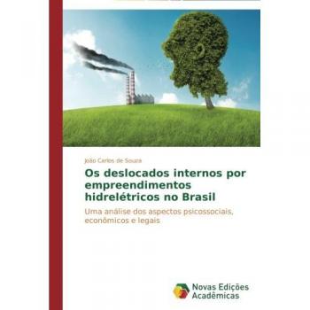 Os deslocados internos por empreendimentos hidrelétricos no Brasil: Uma análise dos aspectos psicossociais, econômicos e legais