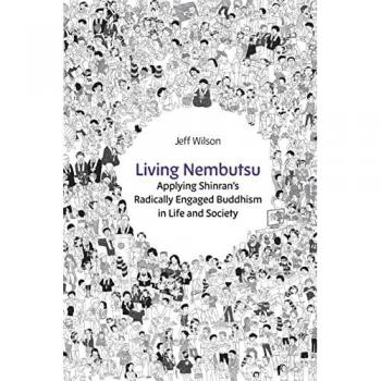 Living Nembutsu: Applying Shinran's Radically Engaged Buddhism in Life and Society