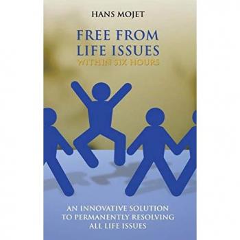 Free From Life Issues Within Six Hours: An Innovative Solution To Permanently Resolving All Life Issues