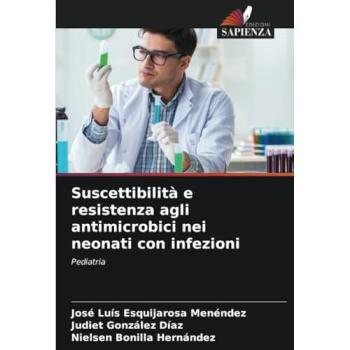 Esquijarosa Menéndez, José Luis: Suscettibilità e resistenza agli antimicrobici nei neonati con infezioni