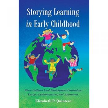 Storying Learning in Early Childhood: When Children Lead Participatory Curriculum Design, Implementation, and Assessment (Rethinking Childhood)