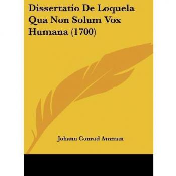 Dissertatio De Loquela Qua Non Solum Vox Humana (1700)