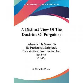 A Distinct View Of The Doctrine Of Purgatory