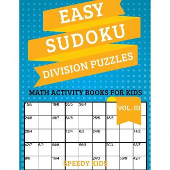 Easy Sudoku Division Puzzles Vol III : Math Activity Books for Kids