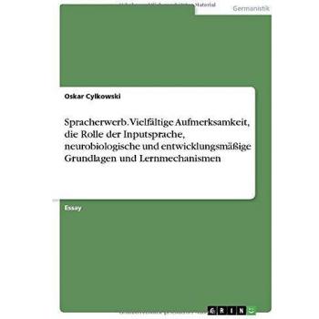 Spracherwerb. Vielfältige Aufmerksamkeit, die Rolle der Inputsprache, neurobiologische und entwicklungsmäßige Grundlagen und Lernmechanismen