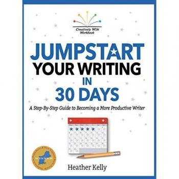Jumpstart Your Writing in 30 Days: A Step-By-Step Guide to Becoming a More Productive Writer (Creatively Win Workbook, Band 1)