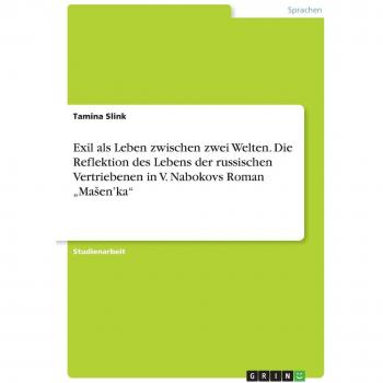 Exil als Leben zwischen zwei Welten. Die Reflektion des Lebens der russischen Vertriebenen in V. Nabokovs Roman ¿Ma¿en¿ka¿