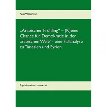Waldschmidt, Antje: ¿Arabischer Frühling¿ ¿ (K)eine Chance für Demokratie in der arabischen Welt?