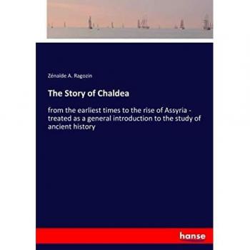 The Story of Chaldea: from the earliest times to the rise of Assyria