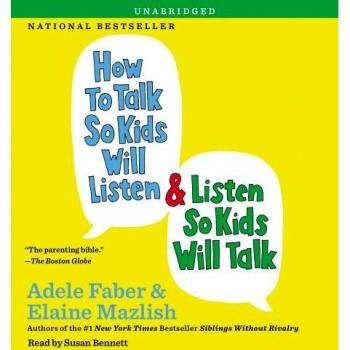 How to Talk So Kids Will Listen amp Listen So Kids Will Talk by Adele Faber & Elaine Mazlish & Read by Susan Bennett