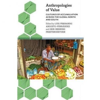 Anthropologies of Value: Cultures of Accumulation Across the Global North and South