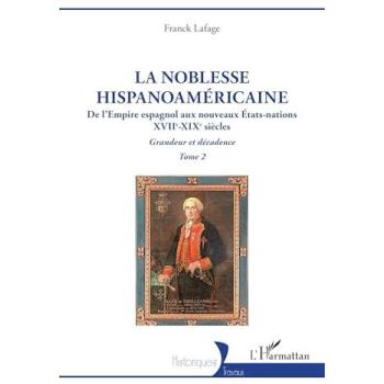 La noblesse hispanoaméricaine De l’Empire espagnol aux nouveaux États-nations
