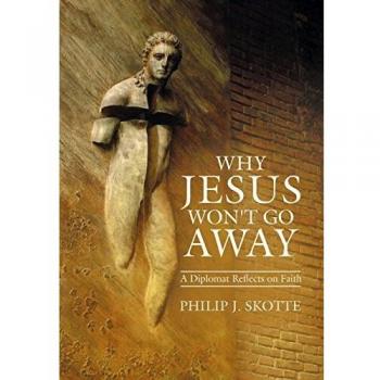 Why Jesus Won't Go Away: A Diplomat Reflects on Faith