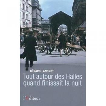 Tout autour des Halles quand finissait la nuit
