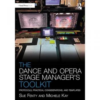 The Dance and Opera Stage Manager's Toolkit: Protocols, Practical Considerations, and Templates (Focal Press Toolkit)