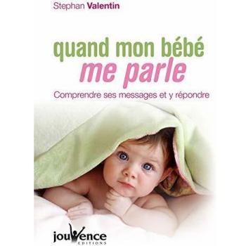 Quand mon bébé me parle : Comprendre ses messages et y répondre