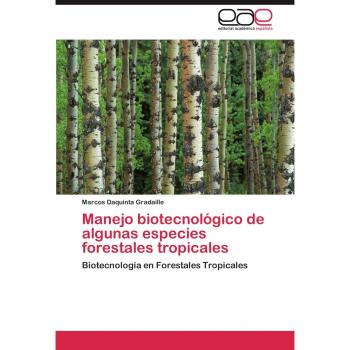 Manejo biotecnológico de algunas especies forestales tropicales: Biotecnología en Forestales Tropicales