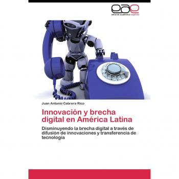Innovación y brecha digital en América Latina: Disminuyendo la brecha digital a través de difusión de innovaciones y transferencia de tecnología