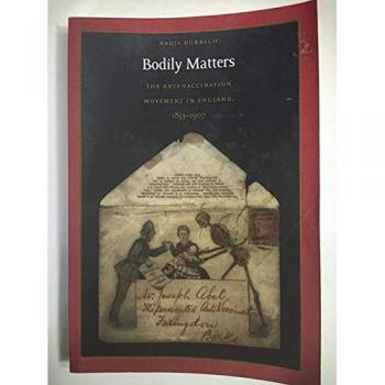 Bodily Matters : The Anti-Vaccination Movement in England, 1853–1907